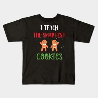 I Teach the Smartest Cookies / Funny Cookies Teacher Christmas / Cute Little Cookies Christmas Teacher Gift Kids T-Shirt